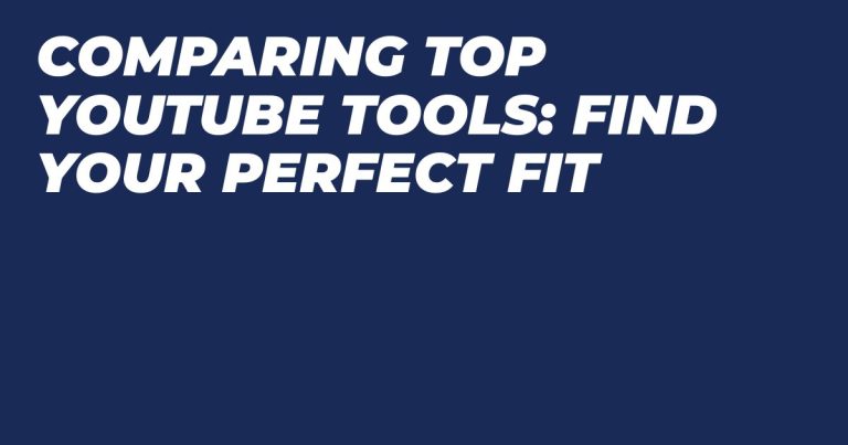 Comparing Top YouTube Tools: Find Your Perfect Fit