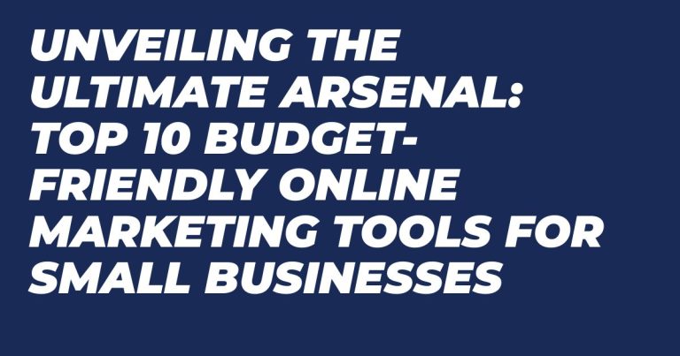 Unveiling the Ultimate Arsenal: Top 10 Budget-Friendly Online Marketing Tools for Small Businesses
